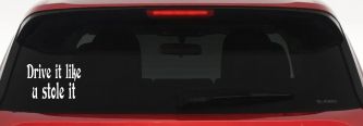 Drive It Like You Stole It Funny Car or Truck Window Decal Sticker (White)