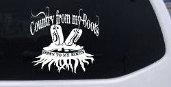 Country From My Boots To My Roots Car or Truck Window Decal Sticker