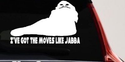 I've Got The Moves Like Jabba The Hut Funny Car or Truck Window Vinyl Decal Sticker