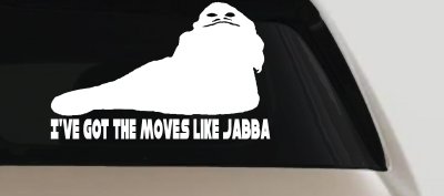 I've Got The Moves Like Jabba The Hut Funny Car or Truck Window Vinyl Decal Sticker