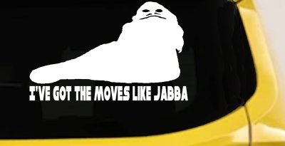 I've Got The Moves Like Jabba The Hut Funny Car or Truck Window Vinyl Decal Sticker
