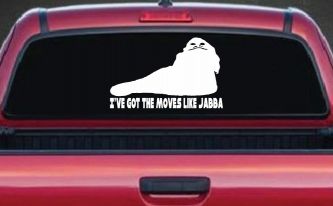 I've Got The Moves Like Jabba The Hut Funny Car or Truck Window Decal Sticker