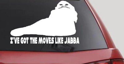 I've Got The Moves Like Jabba The Hut Funny Car or Truck Window Vinyl Decal Sticker