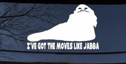 I've Got The Moves Like Jabba The Hut Funny Car or Truck Window Decal Sticker