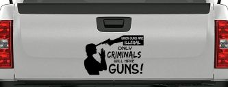If Guns Are Illegal Only Criminals Will Have Guns Car or Truck Window Vinyl Decal Sticker (Black)