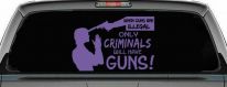 If Guns Are Illegal Only Criminals Will Have Guns Car or Truck Window Decal Sticker (Purple)
