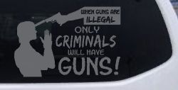 If Guns Are Illegal Only Criminals Will Have Guns Car or Truck Window Vinyl Decal Sticker (Silver)