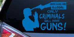 If Guns Are Illegal Only Criminals Will Have Guns Car or Truck Window Vinyl Decal Sticker (Sky Blue)