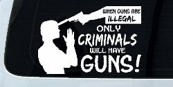 If Guns Are Illegal Only Criminals Will Have Guns Car or Truck Window Decal Sticker