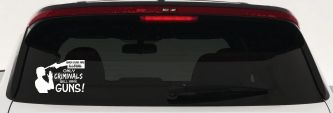 If Guns Are Illegal Only Criminals Will Have Guns Car or Truck Window Vinyl Decal Sticker (White)