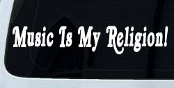Music Is My Religion Car or Truck Window Decal Sticker