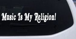 Music Is My Religion Car or Truck Window Decal Sticker