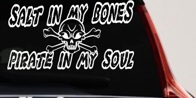 Salt In My Bones Pirate In My Soul Funny Car or Truck Window Vinyl Decal Sticker