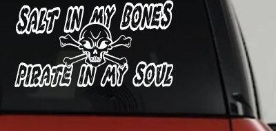 Salt In My Bones Pirate In My Soul Funny Car or Truck Window Vinyl Decal Sticker