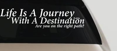Life Is A Journey With A Destination Christian Car or Truck Window Vinyl Decal Sticker