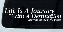 Life Is A Journey With A Destination Christian Car or Truck Window Decal Sticker