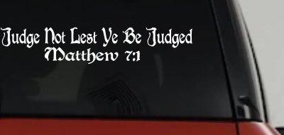Judge Not Lest Ye Be Judged Matthew 7:1 Christian Car or Truck Window Vinyl Decal Sticker