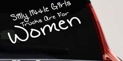 Silly Little Girls Trucks Are For Women Car or Truck Window Vinyl Decal Sticker