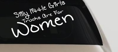 Silly Little Girls Trucks Are For Women Car or Truck Window Vinyl Decal Sticker