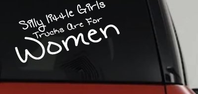 Silly Little Girls Trucks Are For Women Car or Truck Window Vinyl Decal Sticker