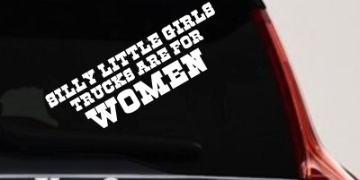 Silly Little Girls Trucks Are For Women Car or Truck Window Vinyl Decal Sticker