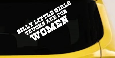 Silly Little Girls Trucks Are For Women Car or Truck Window Vinyl Decal Sticker