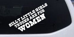 Silly Little Girls Trucks Are For Women Car or Truck Window Decal Sticker