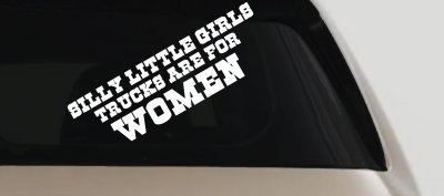 Silly Little Girls Trucks Are For Women Car or Truck Window Vinyl Decal Sticker