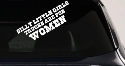 Silly Little Girls Trucks Are For Women Car or Truck Window Vinyl Decal Sticker