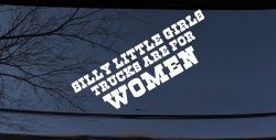 Silly Little Girls Trucks Are For Women Car or Truck Window Decal Sticker