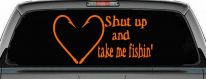 Shut Up And Take Me Fishing Car or Truck Window Decal Sticker (Orange)