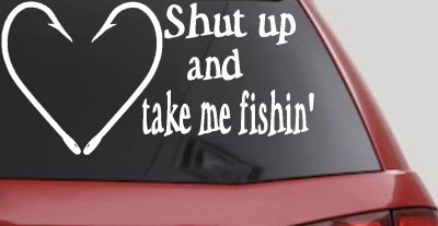 Shut Up And Take Me Fishing Car or Truck Window Vinyl Decal Sticker