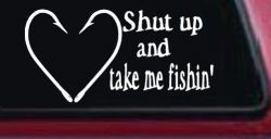 Shut Up And Take Me Fishing Car or Truck Window Decal Sticker