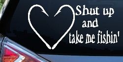 Shut Up And Take Me Fishing Car or Truck Window Decal Sticker