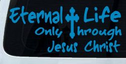Eternal Life Only Through Jesus Christ Christian Car or Truck Window Decal Sticker (Blue)