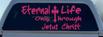 Eternal Life Only Through Jesus Christ Christian Car or Truck Window Decal Sticker (Hot Pink)