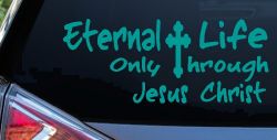 Eternal Life Only Through Jesus Christ Christian Car or Truck Window Decal Sticker (Turquoise)