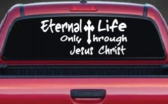 Eternal Life Only Through Jesus Christ Christian Car or Truck Window Decal Sticker