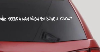 Who Needs A Man When You Drive A Truck Car or Truck Window Vinyl Decal Sticker