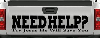 Need Help Try Jesus He Will Save You Christian Car or Truck Window Decal Sticker (Black)