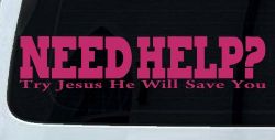 Need Help Try Jesus He Will Save You Christian Car or Truck Window Vinyl Decal Sticker (Hot Pink)