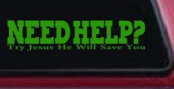 Need Help Try Jesus He Will Save You Christian Car or Truck Window Decal Sticker (Lime)