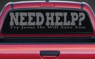 Need Help Try Jesus He Will Save You Christian Car or Truck Window Vinyl Decal Sticker (Silver)