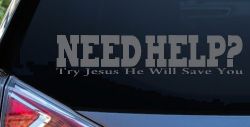 Need Help Try Jesus He Will Save You Christian Car or Truck Window Decal Sticker (Silver)