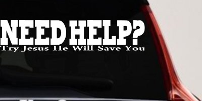 Need Help Try Jesus He Will Save You Christian Car or Truck Window Vinyl Decal Sticker