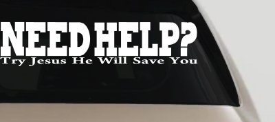 Need Help Try Jesus He Will Save You Christian Car or Truck Window Vinyl Decal Sticker
