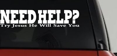 Need Help Try Jesus He Will Save You Christian Car or Truck Window Vinyl Decal Sticker