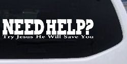 Need Help Try Jesus He Will Save You Christian Car or Truck Window Decal Sticker