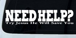 Need Help Try Jesus He Will Save You Christian Car or Truck Window Decal Sticker