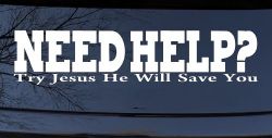 Need Help Try Jesus He Will Save You Christian Car or Truck Window Decal Sticker
